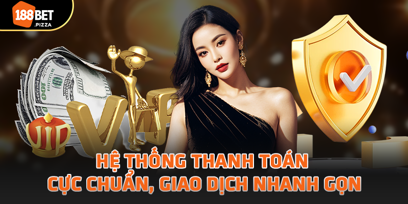 Hệ thống thanh toán cực chuẩn, giao dịch nhanh gọn
