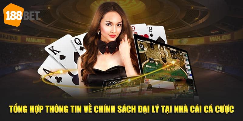 Đại Lý 188BET - Cơ Hội Xây Dựng Thu Nhập Khủng Hàng Tháng 5 Các đại lý 188BET đều được hỗ trợ tận răng
