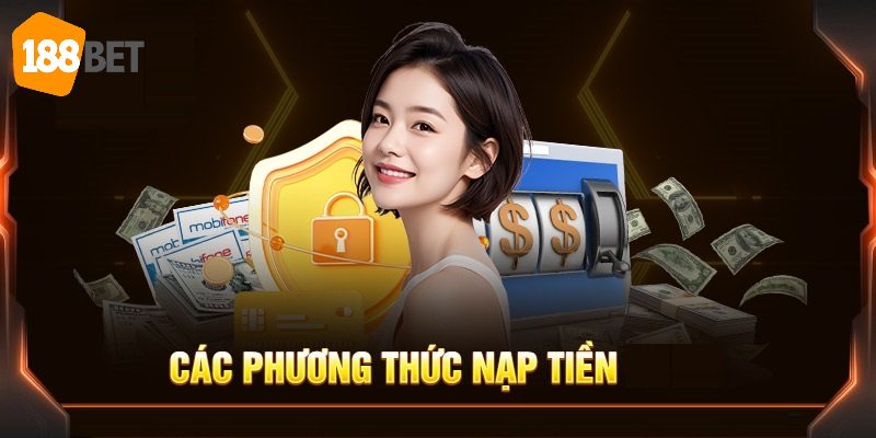 Nạp Tiền 188BET - Hướng Dẫn Giao Dịch Gọn Với Nhiều Phương Thức 3 Vô vàn phương thức nạp tiền 188BET dành cho hội viên