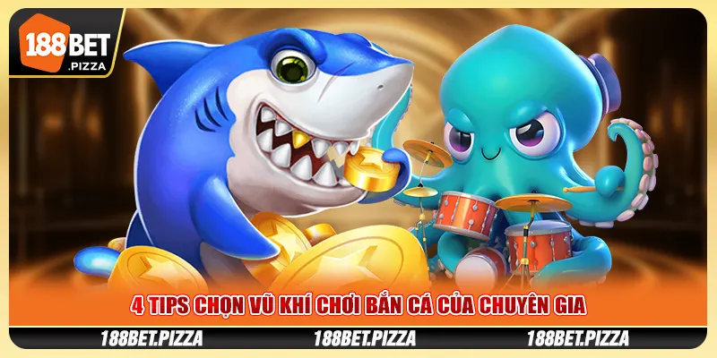 4 tips chọn vũ khí chơi bắn cá của chuyên gia