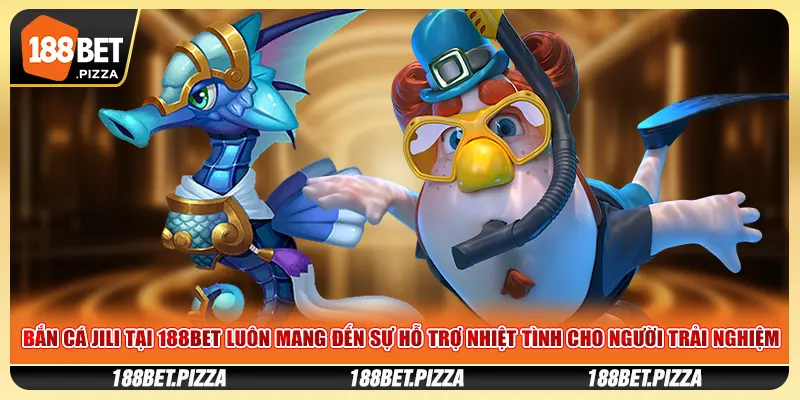 Bắn cá Jili tại 188Bet luôn mang đến sự hỗ trợ nhiệt tình cho người trải nghiệm