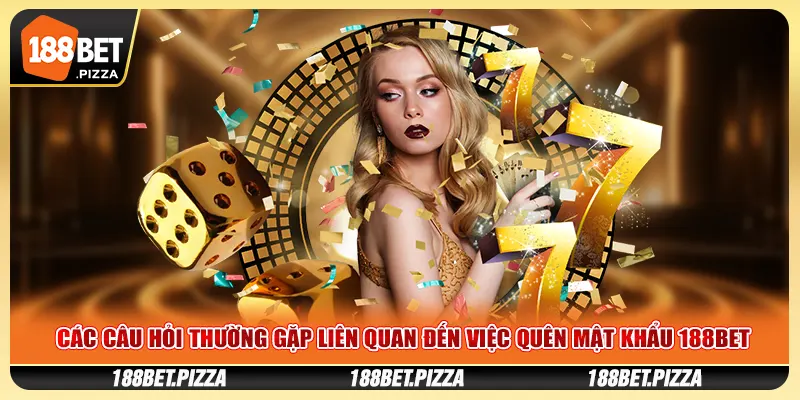 Các câu hỏi thường gặp liên quan đến việc quên mật khẩu 188BET