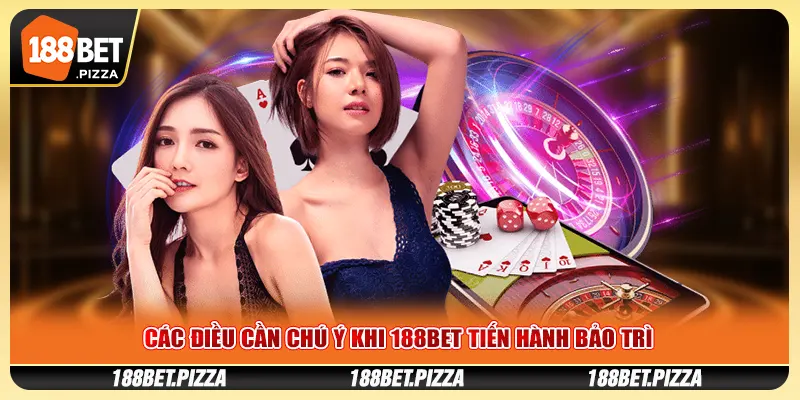 Các điều cần chú ý khi 188BET tiến hành bảo trì