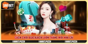 cách chơi Blackjack
