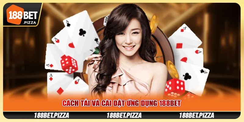 Cách tải và cài đặt ứng dụng 188BET