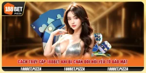 Cách Truy Cập 188BET Khi Bị Chặn