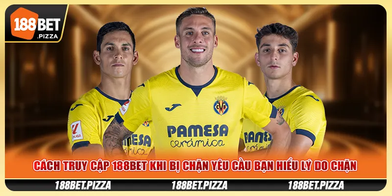 Cách Truy Cập 188BET Khi Bị Chặn Yêu Cầu Bạn Hiểu Lý Do Chặn