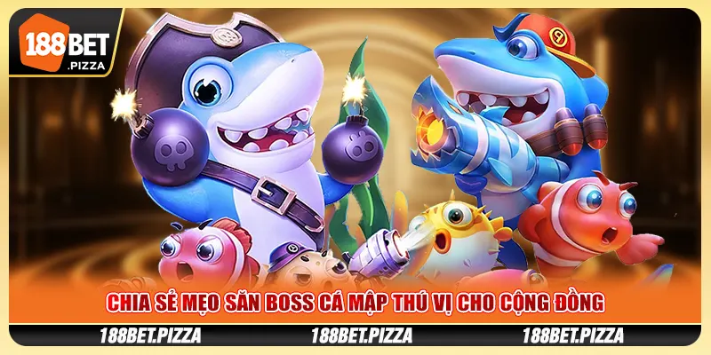 Chia sẻ mẹo săn boss cá mập thú vị cho cộng đồng