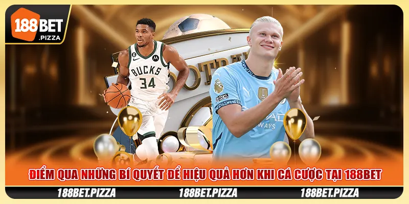 Điểm qua những bí quyết để hiệu quả hơn khi cá cược tại 188Bet