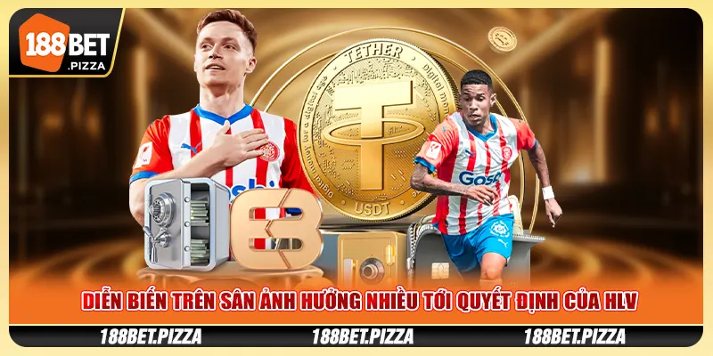 Diễn Biến Trên Sân Ảnh Hưởng Nhiều Tới Quyết Định Của HLV