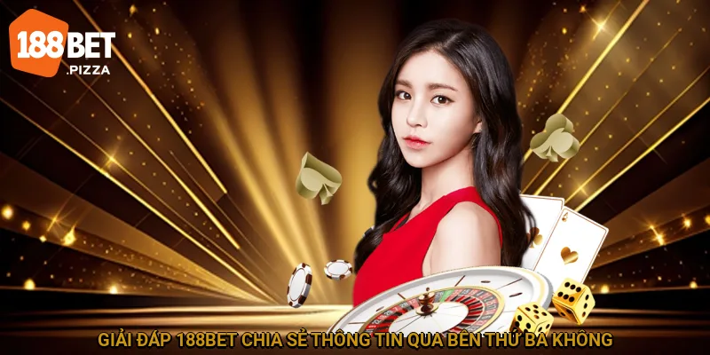Giải đáp 188BET chia sẻ thông tin qua bên thứ ba không?