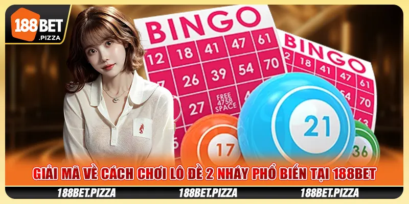 Giải mã về cách chơi lô đề 2 nháy phổ biến tại 188BET