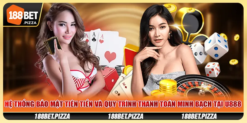 Hệ Thống Bảo Mật Tiên Tiến Và Quy Trình Thanh Toán Minh Bạch Tại 188BET