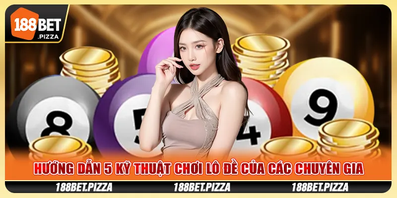 Hướng dẫn 5 kỹ thuật chơi lô đề của các chuyên gia