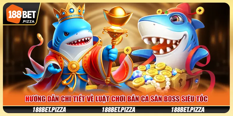 Hướng dẫn chi tiết về luật chơi bắn cá săn boss siêu tốc
