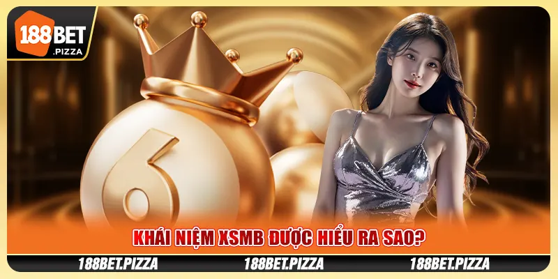 Khái niệm XSMB được hiểu ra sao?