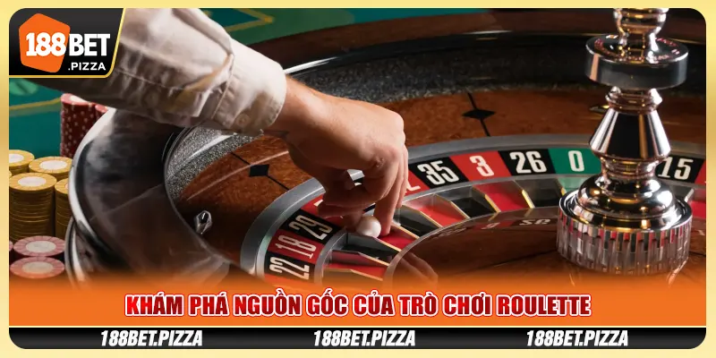Khám phá nguồn gốc của trò chơi Roulette