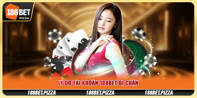 Lý do tài khoản 188BET bị chặn