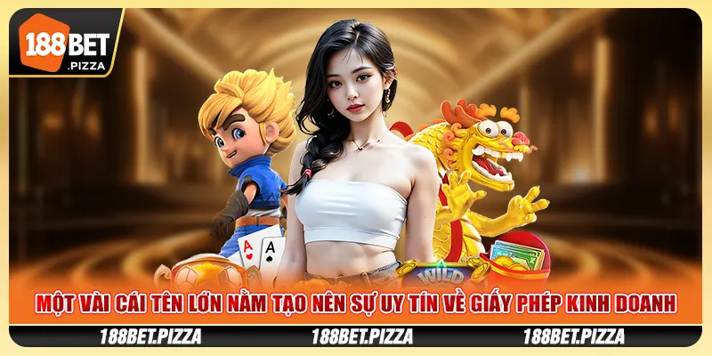Một vài cái tên lớn nằm tạo nên sự uy tín về giấy phép kinh doanh