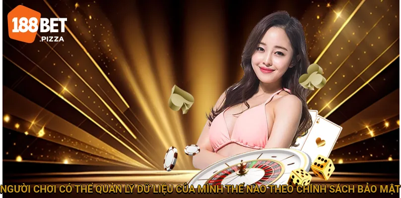 Người chơi có thể quản lý dữ liệu của mình thế nào theo chính sách bảo mật