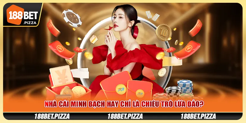 Nhà Cái Minh Bạch Hay Chỉ Là Chiêu Trò Lừa Đảo?