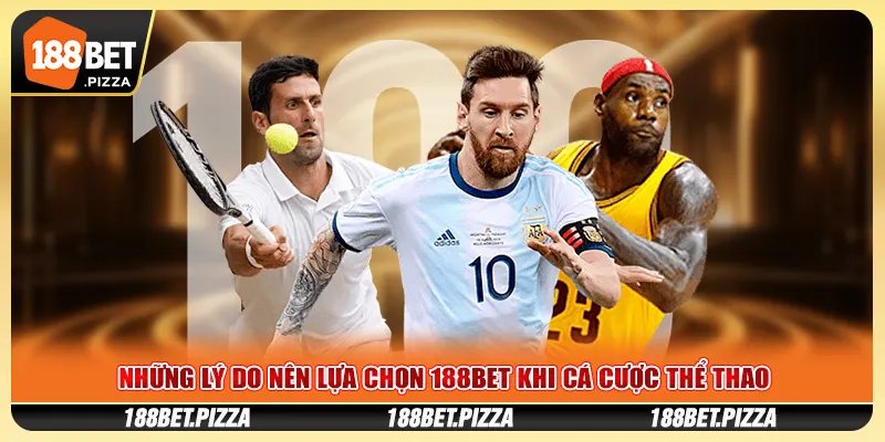 Những lý do nên lựa chọn 188Bet khi cá cược thể thao