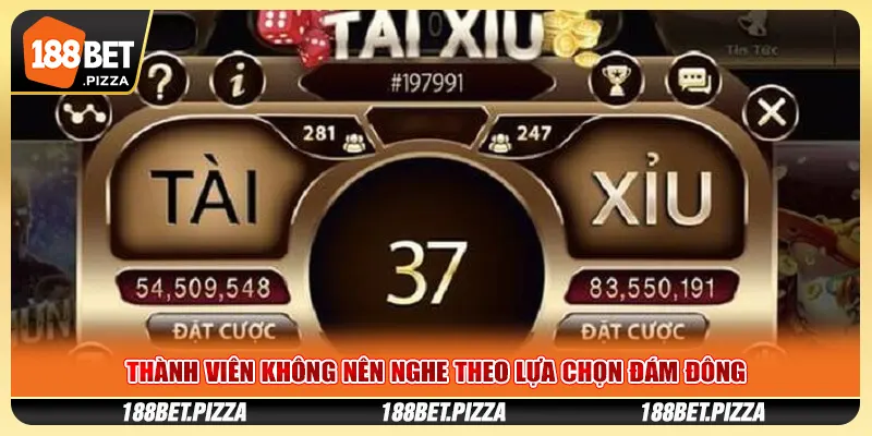 Thành viên không nên nghe theo lựa chọn đám đông