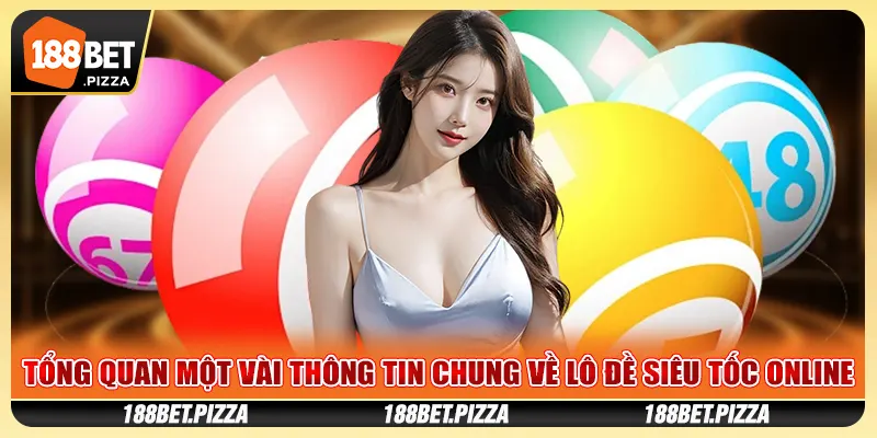 Tổng quan một vài thông tin chung về lô đề siêu tốc online
