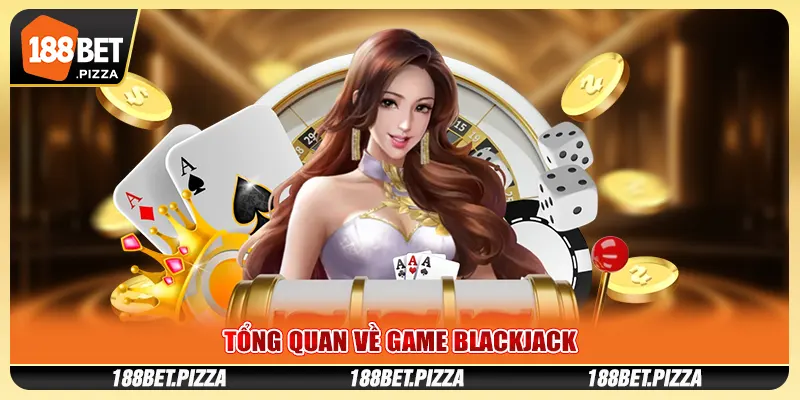 Tổng quan về game blackjack