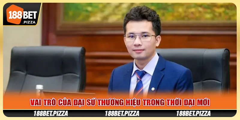 Vai Trò Của Đại Sứ Thương Hiệu Trong Thời Đại Mới